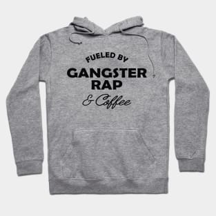 Gangster Rap - Fueled by gangster rap and coffee Hoodie